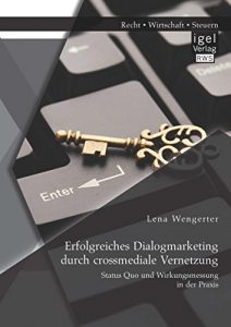 Baixar Erfolgreiches Dialogmarketing durch crossmediale Vernetzung: Status Quo und Wirkungsmessung in der Praxis pdf, epub, eBook