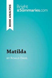 Baixar Matilda by Roald Dahl (Book Analysis): Detailed summary, analysis and reading guide (BrightSummaries.com) (English Edition) pdf, epub, eBook