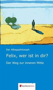 Baixar Felix, wer ist in dir?: Der Weg zur inneren Mitte (German Edition) pdf, epub, eBook