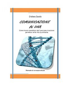 Baixar COMUNICAZIONE AL DNA: Come trarre beneficio dall’ipercomunicazione genetica nella vita quotidiana (Italian Edition) pdf, epub, eBook