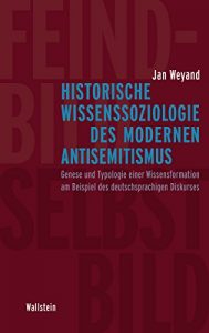 Baixar Historische Wissenssoziologie des modernen Antisemitismus: Genese und Typologie einer Wissensformation am Beispiel des deutschsprachigen Diskurses (German Edition) pdf, epub, eBook