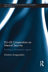 Baixar EU-US Cooperation on Internal Security: Building a Transatlantic Regime (Routledge Studies in European Security and Strategy) pdf, epub, eBook