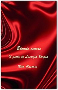 Baixar Biondo cenere: Il poeta di Lucrezia Borgia (Italian Edition) pdf, epub, eBook