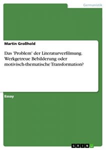 Baixar Das ‘Problem’ der Literaturverfilmung. Werkgetreue Bebilderung oder motivisch-thematische Transformation? pdf, epub, eBook