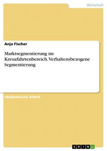 Baixar Marktsegmentierung im Kreuzfahrtenbereich. Verhaltensbezogene Segmentierung pdf, epub, eBook