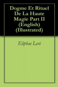 Baixar Dogme Et Rituel De La Haute Magie Part II (English) (Illustrated) (English Edition) pdf, epub, eBook