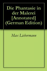 Baixar Die Phantasie in der Malerei [Annotated] (German Edition) pdf, epub, eBook