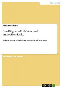 Baixar Due-Diligence-Real-Estate und Immobilien-Risiko: Riskmanagement bei einer Immobilien-Investition pdf, epub, eBook