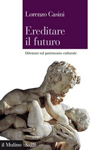 Baixar Ereditare il futuro: Dilemmi sul patrimonio culturale (Saggi) pdf, epub, eBook
