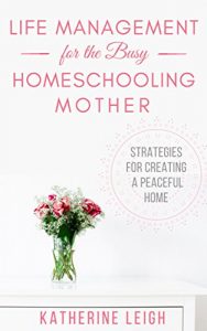 Baixar Life Management for the Busy Homeschooling Mother: Strategies for Creating a Peaceful Home (The Organized Homeschool Series Book 2) (English Edition) pdf, epub, eBook