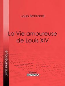 Baixar La Vie amoureuse de Louis XIV (French Edition) pdf, epub, eBook