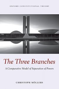 Baixar The Three Branches: A Comparative Model of Separation of Powers (Oxford Constitutional Theory) pdf, epub, eBook