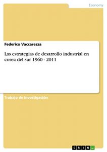 Baixar Las estrategias de desarrollo industrial en corea del sur 1960 – 2011 pdf, epub, eBook