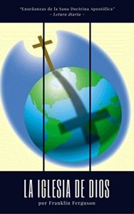 Baixar La Iglesia de Dios: Sus Verdades y Principios Fundamentales (Spanish Edition) pdf, epub, eBook