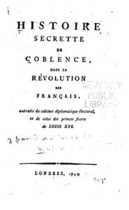 Baixar Histoire secrette de Coblence, dans la révolution des Français, extraite du cabinet diplomatique électoral, et de celui des princes frères de Louis XVI (French Edition) pdf, epub, eBook