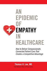 Baixar An Epidemic of Empathy in Healthcare: How to Deliver Compassionate, Connected Patient Care That Creates a Competitive Advantage pdf, epub, eBook