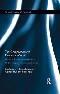 Baixar The Comprehensive Resource Model: Effective therapeutic techniques for the healing of complex trauma (Explorations in Mental Health) pdf, epub, eBook