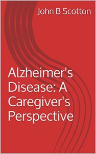 Baixar Alzheimer’s Disease: A Caregiver’s Perspective (English Edition) pdf, epub, eBook