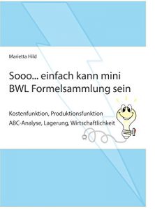 Baixar Sooo… einfach kann mini BWL Formelsammlung sein.: Kostenfunktion, Produktionsfunktion, ABC-Analyse, Lagerung, Wirtschaftlichkeit (German Edition) pdf, epub, eBook