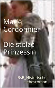 Baixar Die stolze Prinzessin: BsB_Historischer Liebesroman (German Edition) pdf, epub, eBook