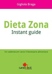 Baixar Dieta Zona. Instant Guide: Un vademecum verso il benessere alimentare pdf, epub, eBook