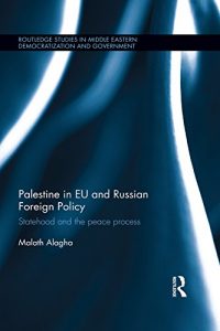 Baixar Palestine in EU and Russian Foreign Policy: Statehood and the Peace Process (Routledge Studies in Middle Eastern Democratization and Government) pdf, epub, eBook