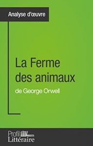 Baixar La Ferme des animaux de George Orwell (Analyse approfondie): Approfondissez votre lecture des romans classiques et modernes avec Profil-Litteraire.fr (French Edition) pdf, epub, eBook