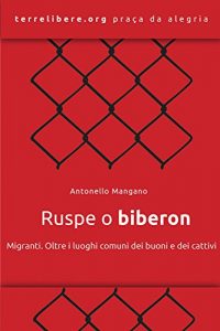 Baixar Ruspe o biberon. Migranti. Oltre i luoghi comuni dei buoni e dei cattivi pdf, epub, eBook