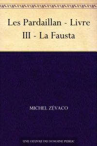 Baixar Les Pardaillan – Livre III – La Fausta (French Edition) pdf, epub, eBook
