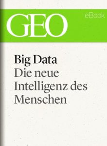 Baixar Big Data: Die neue Intelligenz des Menschen (GEO eBook) (GEO eBook Single) (German Edition) pdf, epub, eBook