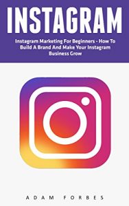 Baixar Instagram: Instagram Marketing for Beginners – How to Build a Brand and Make Your Instagram Business Grow (Social Media Marketing, Instagram Marketing, Instagram Tips) (English Edition) pdf, epub, eBook
