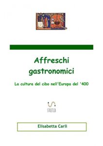 Baixar Affreschi gastronomici, la cultura del cibo nell’Europa del ‘400 pdf, epub, eBook