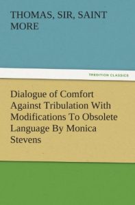 Baixar Dialogue of Comfort Against Tribulation With Modifications To Obsolete Language By Monica Stevens (TREDITION CLASSICS) (English Edition) pdf, epub, eBook