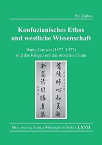 Baixar Konfuzianisches Ethos und westliche Wissenschaft: Wang Guowei (1877-1927) und das Ringen um das moderne China (Monumenta Serica Monograph Series) pdf, epub, eBook