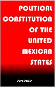 Baixar POLITICAL CONSTITUTION OF THE UNITED MEXICAN STATES: Updated February 24, 2017 (English Edition) pdf, epub, eBook
