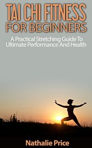 Baixar Tai Chi Fitness For Beginners: A Practical Stretching Guide To Ultimate Performance And Health (Mindfulness, Meditation, Tai Chi) (English Edition) pdf, epub, eBook