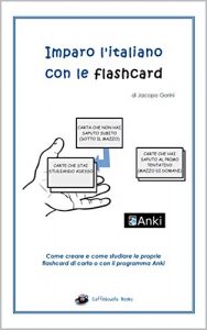 Baixar Imparo l’italiano con le flashcard: Come creare e come studiare le proprie flashcard di carta o con il programma Anki (Italian Edition) pdf, epub, eBook