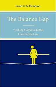 Baixar The Balance Gap: Working Mothers and the Limits of the Law pdf, epub, eBook