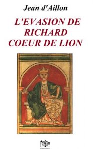 Baixar L’EVASION DE RICHARD COEUR DE LION: Les aventures de Guilhem d’Ussel, chevalier troubadour (French Edition) pdf, epub, eBook