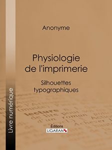 Baixar Physiologie de l’imprimerie: Silhouettes typographiques (French Edition) pdf, epub, eBook