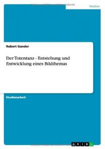 Baixar Der Totentanz – Entstehung und Entwicklung eines Bildthemas pdf, epub, eBook