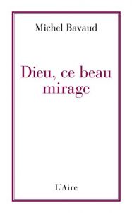 Baixar Dieu, ce beau mirage: Confessions d’un ancien croyant (French Edition) pdf, epub, eBook