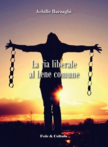 Baixar La via liberale al bene comune: Una rilettura delle encicliche Rerum novarum di Leone XIII e Centesimus annus di Giovanni Paolo II (Italian Edition) pdf, epub, eBook