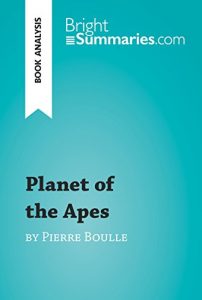Baixar Planet of the Apes by Pierre Boulle (Book Analysis): Detailed Summary, Analysis and Reading Guide (BrightSummaries.com) (English Edition) pdf, epub, eBook