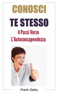 Baixar Conosci te stesso: 4 passi verso l’Auto-consapevolezza (Italian Edition) pdf, epub, eBook