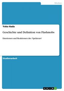 Baixar Geschichte und Definition von Flashmobs: Emotionen und Reaktionen des ‘Spekteurs’ pdf, epub, eBook