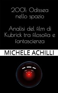 Baixar 2001: Odissea nello spazio: analisi del film di Kubrick tra filosofia e fantascienza (Italian Edition) pdf, epub, eBook