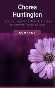 Baixar Chorea Huntington – hilfreiche Strategien trotz Erbkrankheiten mit positiver Energie zu leben (German Edition) pdf, epub, eBook
