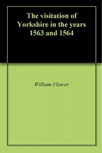 Baixar The visitation of Yorkshire in the years 1563 and 1564 (English Edition) pdf, epub, eBook