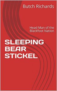 Baixar SLEEPING BEAR STICKEL: Head Man of the Blackfoot Nation (English Edition) pdf, epub, eBook